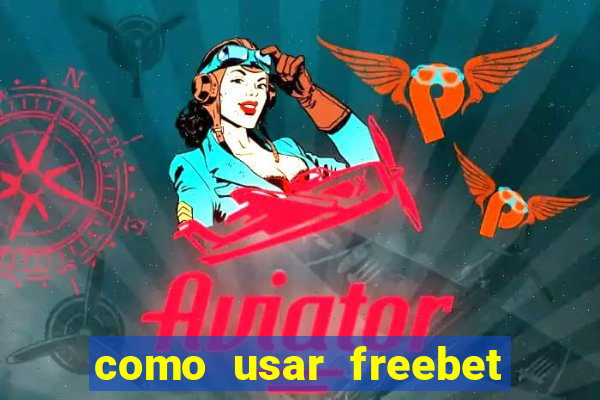 como usar freebet vai de bet